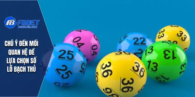 Chú ý đến mối quan hệ để lựa chọn số lô bạch thủ