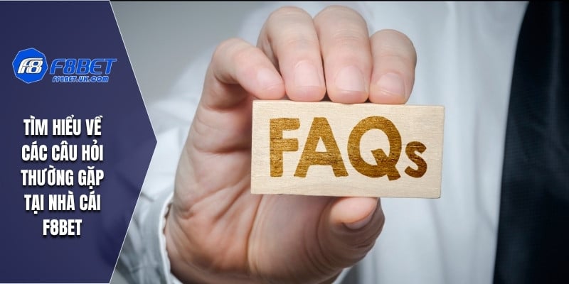 Tìm hiểu về các câu hỏi thường gặp tại nhà cái F8BET