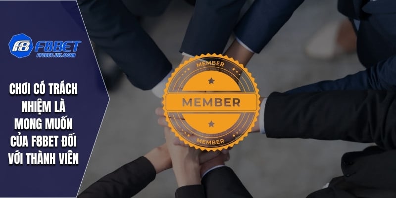 Chơi có trách nhiệm là mong muốn của F8BET đối với thành viên