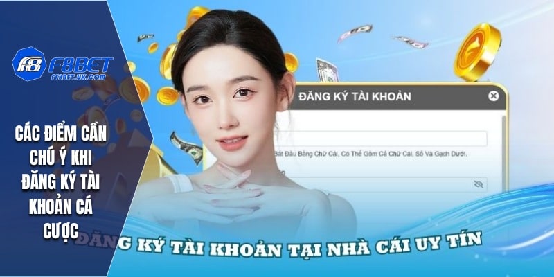 Các điểm cần chú ý khi đăng ký tài khoản cá cược