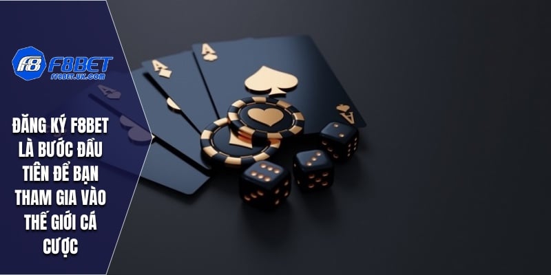 Đăng ký F8BET là bước đầu tiên để bạn tham gia vào thế giới cá cược