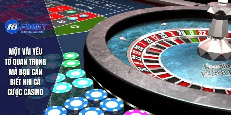 Một vài yếu tố quan trọng mà bạn cần biết khi cá cược casino
