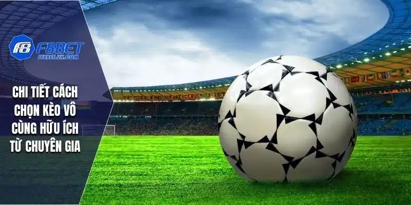 Chi tiết cách chọn kèo vô cùng hữu ích từ chuyên gia