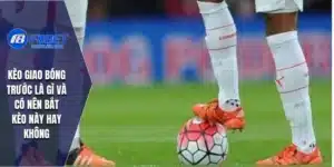 Kèo Giao Bóng Trước