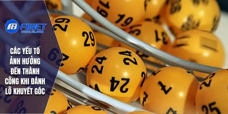 Các yếu tố ảnh hưởng đến thành công khi đánh lô khuyết góc