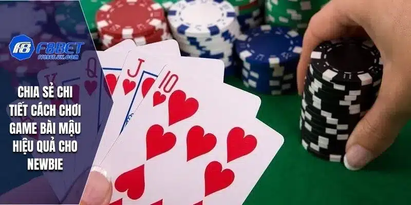 Chia sẻ chi tiết cách chơi game bài mậu hiệu quả cho newbie