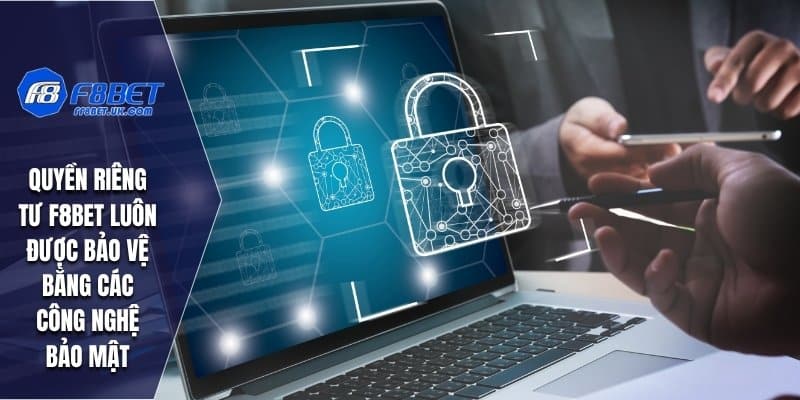 Quyền riêng tư F8bet luôn được bảo vệ bằng các công nghệ bảo mật