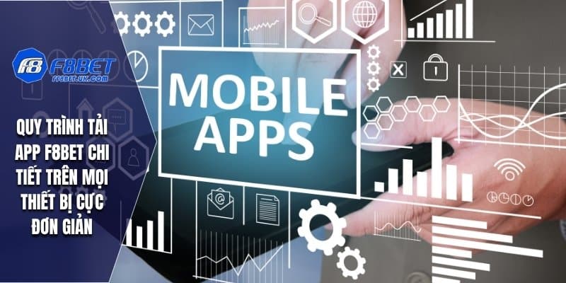 Quy trình tải app F8BET chi tiết trên mọi thiết bị cực đơn giản