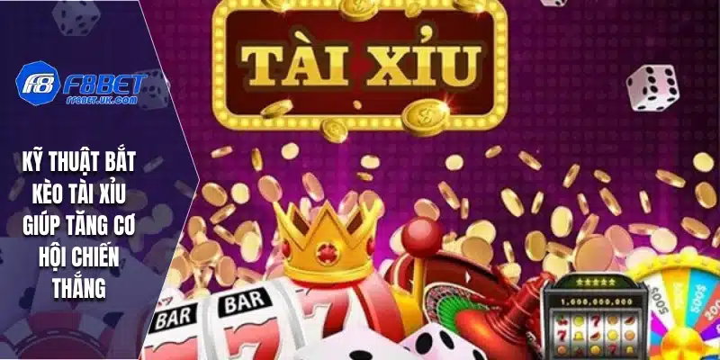 Kỹ thuật bắt kèo tài xỉu giúp tăng cơ hội chiến thắng